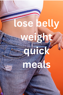 lose belly weight quick meals